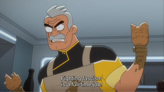 Lieutenant Shaxs of the USS Cerritos says it like it is: "Fighting fascism is a full-time job!"