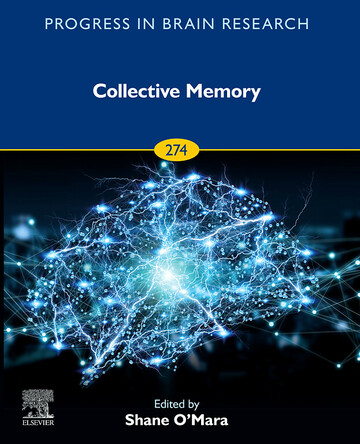 Cover for Collective Memory
Edited by Shane M. O'Mara, Progress in Brain Research, Volume 274, Issue 1,
Pages 2-226 (2022)