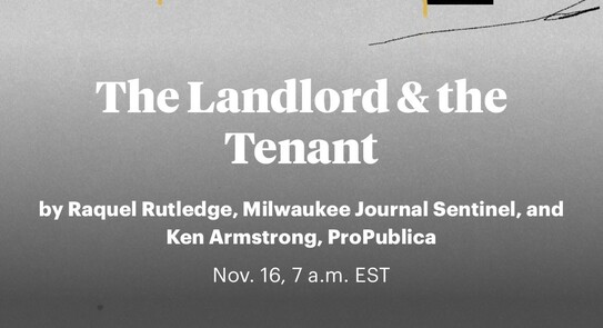 The Landlord & the Tenant
by Raquel Rutledge, Milwaukee Journal Sentinel, and Ken Armstrong, ProPublica