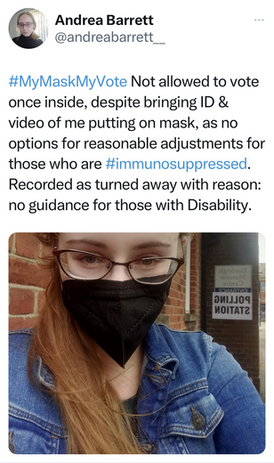 #MyMaskMyVote Not allowed to vote once inside, despite bringing ID & video of me putting on mask, as no options for reasonable adjustments for those who are #immunosuppressed. Recorded as turned away with reason: no guidance for those with Disability.