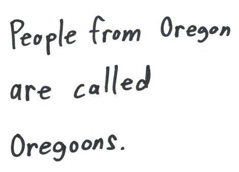 People from Oregon are called Oregoons.