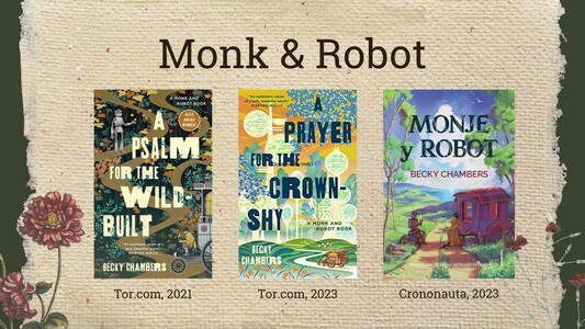Monk & Robot

A Psalm for the Wild-Built, Tor.com, 2021

A Prayer for the Crown-Shy, Tor.com, 2023

Monje y Robot (tłumaczenie hiszpańskie), Crononauta, 2023