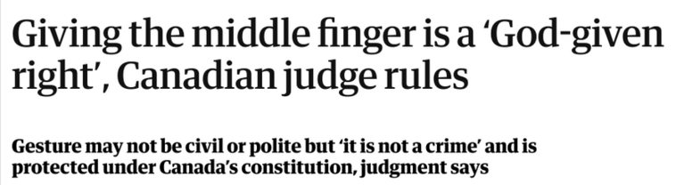 Giving the middle finger is a ‘God-given right’, Canadian judge rules
--The Guardian, 10 March 2023