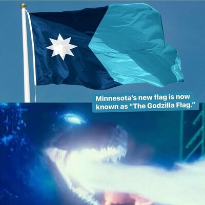 Text over 2 images: 
Minnesota's new flag is now known as "the Godzilla Flag."

Top image: the new MN state flag.
To the left, it is a navy blue panel (vaguely shaped like the state) with a white, 8-pointed 'northern star.' To the right is a light blue panel, representing our lakes.

Bottom image: a dark blue shaded Godzilla to the left, with an eye (near the North Star on the flag), he is breathing light blue atomic fire.

The images are similar in shape. It's adorable.