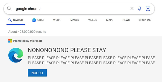 Screenshot of Bing Search, the searched keywords are "google chrome". The top result, promoted by Microsoft, edited:

NONONONONO PLEASE STAY

PLEASE PLEASE PLEASE PLEASE PLEASE PLEASE

NOOO is written on the blue button