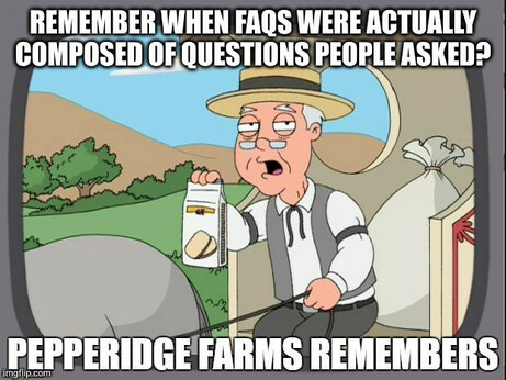 Pepperidge farm meme - Remember when F.A.Q.s were actually composed of questions people asked?