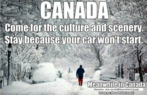 Canada
Come for the culture and scenery.
Stay because your car won't start.