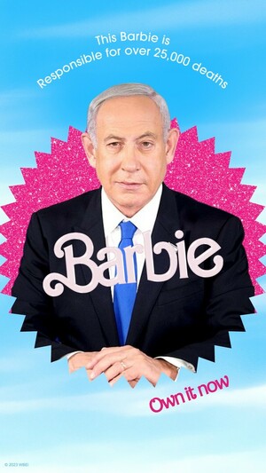 Barbie poster of Benjamin Netanyahu. It says “This Barbie is responsible for over 25,000 deaths”