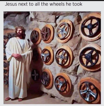 (Jesus standing next to a bunch of steering wheels)  Jesus next to all the wheels he took