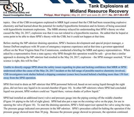 quote from USCSB report:

Unable to directly engage SPSI about the safety issues regarding its plan and lacking confidence that MRR or SPSI
understood either the cause of the May 24, 2017 incident or the full range of possible reactive chemistry involved,
CSB investigators took shelter behind a shipping container (conex box) located behind a building more than 150 feet
away from the SPSI operation