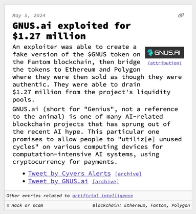 GNUS.ai exploited for $1.27 million
An exploiter was able to create a fake version of the $GNUS token on the Fantom blockchain, then bridge the tokens to Ethereum and Polygon where they were then sold as though they were authentic. They were able to drain $1.27 million from the project's liquidity pools.
GNUS.ai (short for "Genius", not a reference to the animal) is one of many AI-related blockchain projects that has sprung out of the recent AI hype. This particular one promises to allow people to "utiliz[e] unused cycles" on various computing devices for computation-intensive AI systems, using cryptocurrency for payments.