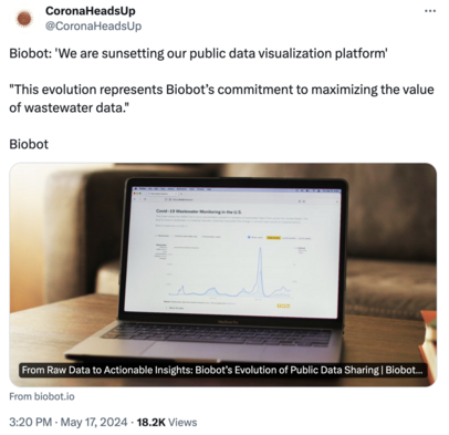 Screencap of @CoronaHeadsUp on Twitter: Biobot: 'We are sunsetting our public data visualization platform'

"This evolution represents Biobot’s commitment to maximizing the value of wastewater data."

Link: https://biobot.io/from-raw-data-to-actionable-insights-biobots-evolution-of-public-data-sharing/