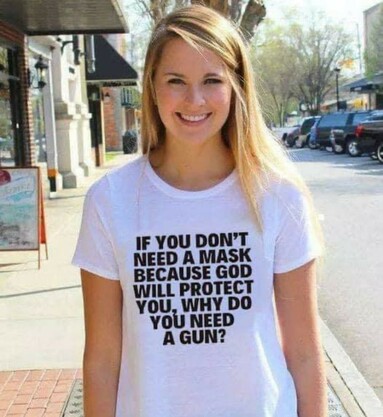 T-Shirt, if you don't need a mask because god will protect you why do you need a gun