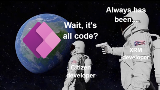 Citizen developer: "Wait, it's all code?"
XRM developer: "Always has been..."