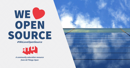 Left side says We Love Open Source. #WeLoveOpenSource. ATO. A community education resource from All Things Open. Right side has a photo of a glass building and the sky.