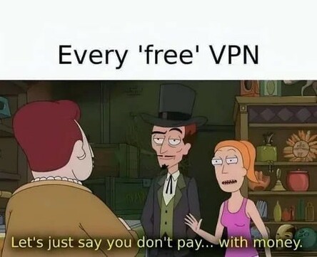 Every 'free' VPN Let's just say you don't pay... with money.