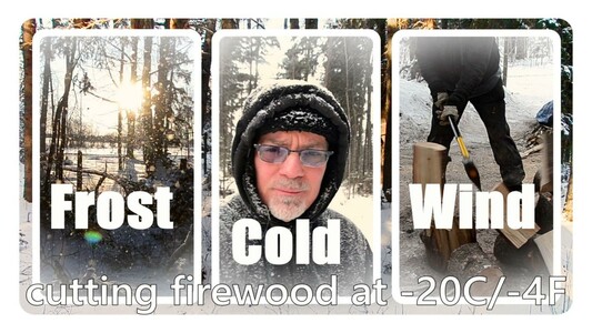 A video thumbnail 1920w  x 1080h  landscape format. The image starts withf a photo of snowy woodland in the trees, framed with a wide white border, rounded edges on the inside-- but this image is barely seen. It is overlaid with three portrait format images side by side, each also framed with white rounded edge borders and with white vignetting around the edges. 
Left is a view of sun shining through trees in a snowy scene with frost crystals falling from the trees and catching the light. The word Frost in large white Impact font appears on this one. Centre is a picture of me with black hoody and faux furry hat- all dusted with snow, my black and silver framed retro glasses darkened by outdoor light, low moustache and chin beard mostly white so you don't see the frost that also lines my collar. The word Cold is on this image. Right is me seen from mid chest down, in black hoody and black Dickie work pants chopping wood- I'm using a large heavy yellow and black chopping maul (kind of axe) the wood to be split is placed on another wooden block ( short chunk of log standing on end); the maul has just split a piece of wood, with chunks flying to each side to join the small pile there. This one bears the word Wind.
At the bottom of the image in white semibold font the words cutting firewood at -20C/-4f appear.