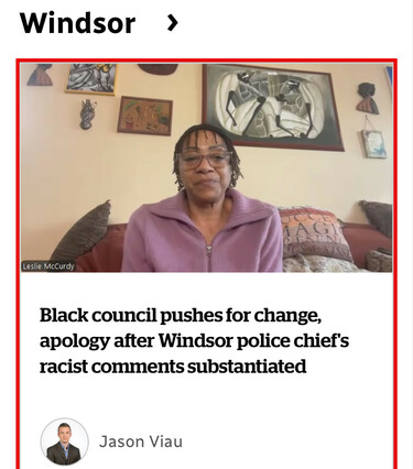 Windsor 
Black council pushes for change,
apology after Windsor police chief's
racist comments substantiated
 Jason Viau