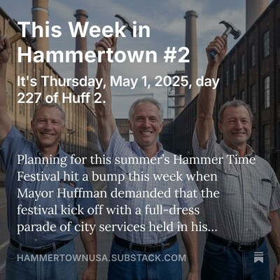 An image from Hammertown, a satirical Substack. It's day 227 of Huff 2 and the mayor wants a parade.