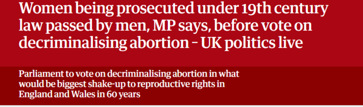 Women being prosecuted under 19th century
law passed by men, MP says, before vote on
decriminalising abortion - UK politics live
Parliament to vote on decriminalising abortion in what

‘would be biggest shake-up to reproductive rights in
England and Wales in 60 years