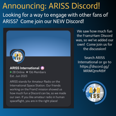 An announcement image for the new ARISS Discord server, featuring a dark blue background with a circular logo of the Amateur Radio on the International Space Station (ARISS) in the top left corner, displaying a globe with a radio signal icon and the text "ARISS" and "Amateur Radio on the International Space Station." The title at the top reads "Announcing: ARISS Discord!" in large yellow and white text, followed by the text "Looking for a way to engage with other fans of ARISS? Come join our NEW Discord!" in white. Below this, a Discord server preview shows the ARISS International server and a small pink house icon indicating a community server. The right side includes a text box with the message: "We saw how much fun the Fram2Ham Discord was, so we've added our own! Come join us for the discussion!" and a call-to-action: "Search ARISS International or go to https://discord.gg/MRMQmrAtbY."