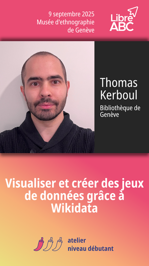Annonce de l'intervention de Thomas Kerboul, Bibliothèque de Genève, avec son portrait, à la journée LibreABC le 9 septembre 2025 au Musée d'ethnographie de Genève. Atelier niveau débutant sur le thème: Visualiser et créer des jeux de données grâce à Wikidata.