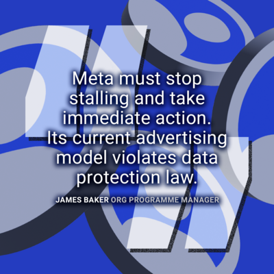Quote from James Baker, ORG Programme Manager: "Meta must stop stalling and take immediate action. Its current advertising model violates data protection law." Image: 3D social media profile icons floating on a blue background behind large quotation marks.