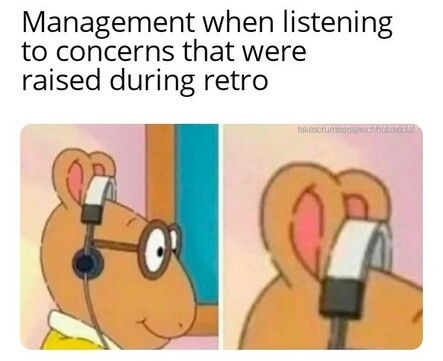 Picture of the cartoon character Arthur wearing headphones. A close up shows the ear pads aren't on his ears.

Caption: Management when listening to concerns that were raised during retro