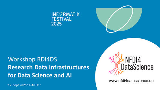 Ocean blue background and a light green half circle with a white ellipse shape and Text:
INFORMATIK FESTIVAL 2025
Workshop RDI4DS
Research Data Infrastructures for Data Science and AI
17. Sept 2025 14-18 Uhr / 
On the bottom right a white circle with the NFDI4DataScience Logo