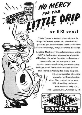 Have you ever seen a drop on its knees begging for its life? Now you have. Fel-Pro [1944]