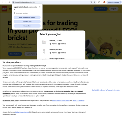 Screenshot of a chrome web browser visiting legobricktakeback.com. The bottom half of the page is covered by a "we value your privacy" pop-up instructing you how to opt out of data collection.
The middle 1/6 of the remaining screen space is covered by a separate popup: "Select your region" with several choices.
At the top left, another pop-up reads: legobricktakeback.com wants to know your location. Allow while visiting the site, allow this time, never allow. (edited) 
The remaining visible portions of the site are dimmed, but mostly unreadable behind all of the pop-ups.