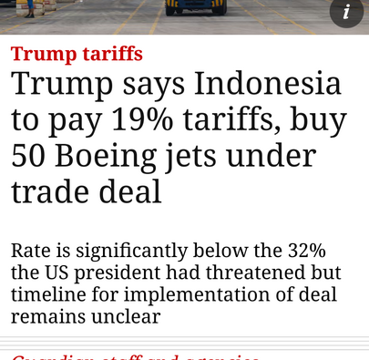 Trump tariffs

Trump says Indonesia
to pay 19% tariffs, buy
50 Boeing jets under
trade deal

Rate is significantly below the 32%
the US president had threatened but
timeline for implementation of deal
remains unclear