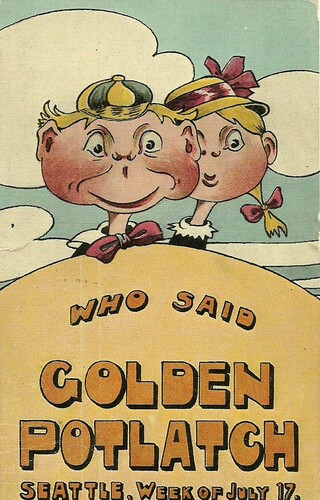 Poster promoting the 1913 Golden Potlatch, in Seattle, with cartoon image of a boy and girl. Reads: “Who said Golden Potlatch, Seattle, Week of July 17” By Pub by Lowman & Hanford Co Seattle Wash. - CLMorgan Postcard Collection, Public Domain, https://commons.wikimedia.org/w/index.php?curid=7647382