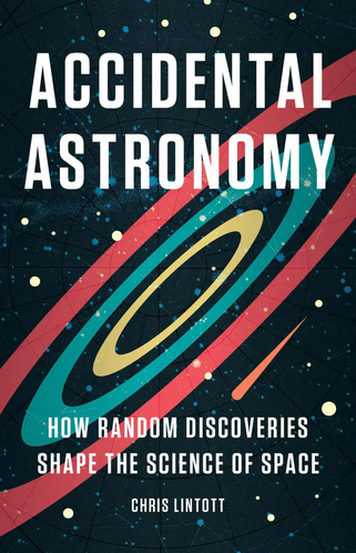 Book cover of Accidental Astronomy: How random Discoveries Shape the Science of Space by Chris Lintott. Along with white text with the title, subtitle, and author, the cover has stylized Saturn-like rings in the center amid a star-like sky.