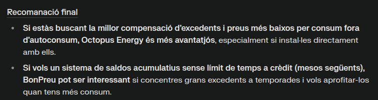Recomanació final
Si estàs buscant la millor compensació d’excedents i preus més baixos per consum fora d’autoconsum, Octopus Energy és més avantatjós, especialment si instal·les directament amb ells.

Si vols un sistema de saldos acumulatius sense límit de temps a crèdit (mesos següents), BonPreu pot ser interessant si concentres grans excedents a temporades i vols aprofitar-los quan tens més consum.