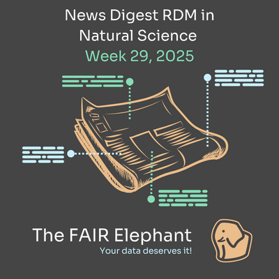 Digital graphic design of a news digest cover for 'RDM in Natural Science' for Week 29, 2025. The image features a hand-drawn illustration of a newspaper with various data points connected by dashed lines to small text boxes in blue and green. The background is dark gray, and the title text is in white and green. At the bottom, 'The FAIR Elephant' is written in white, followed by the tagline 'Your data deserves it!' in blue. A stylized elephant logo is positioned in the bottom right corner.