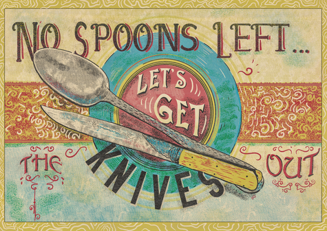 Vintage poster with a spoon and knife in a Victorian setting with interlacing and colour effects. Ornate text reads ‘No spoons left, let's get our the knives out’.
