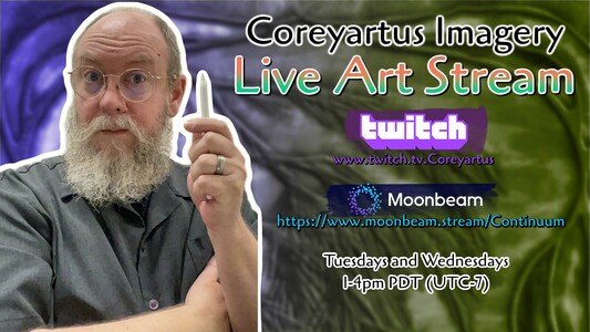 Promotional image of a balding man with a beard and stylus in front of a blue and green stylized background. Beside the man is text: “Coreyartus Imagery, Live Art STream 

Twitch: https://www.twitch.tv/coreyartus 

Moonbeam: https://www.moonbeam.stream/Continuum/

Tuesdays and Wednesdays 1-4pm PDT (UTC-7)