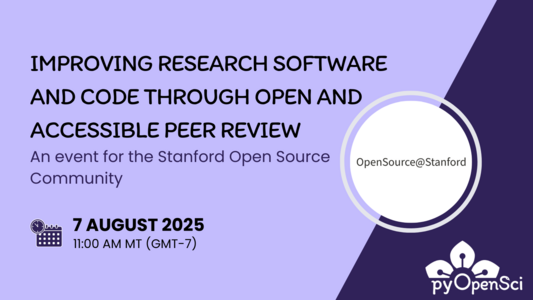 Purple and dark blue promotional graphic for an event titled “Improving Research Software and Code Through Open and Accessible Peer Review.” Subtitle: “An event for the Stanford Open Source Community.” Includes the OpenSource@Stanford logo in a circular frame and the pyOpenSci logo in the bottom right. The event date is August 7, 2025, at 11:00 AM MT (GMT-7), with a calendar and clock icon.