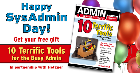 Happy SysAdmin Day! Get your free gift: 10 Terrific Tools for the Busy Admin | ADMIN Network & Security in partnership with Hetzner