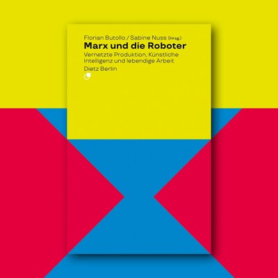 Cover des Titels „Marx und die Roboter“, im Rahmen der Reihe ‚Dietz Analysen‘ erschienen. Geometrisch abstrakt in leuchtenden Farbflächen und Dreiecken in Blau, Gelb und Rot gestaltet.