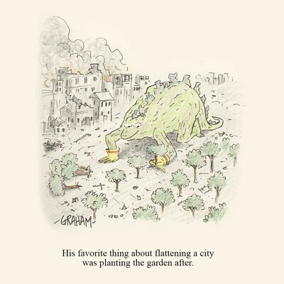 A cartoon illustration of Godzilla planting trees after destroying a city. Caption reads "His favorite thing about flattening a city was planting the garden after."