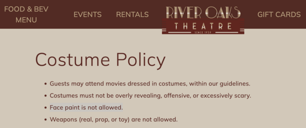 Picture of costume policy for River Oaks movie theater. A small independent theater in Houston Texas. The policy includes a prohibition on face paint.