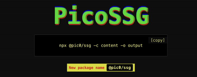 PicoSSG
npx @pic0/ssg -c content -o output
New package name @pic0/ssg