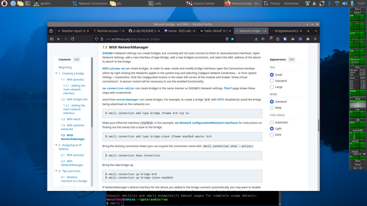 The image shows a computer screen with a web browser open to a page titled "1.5 With NetworkManager." The page is from a technical manual, likely related to Linux networking, and discusses creating network bridges using NetworkManager. The left sidebar lists various sections, including "Beginning," "Creating a bridge," and "Assigning an IP address to a bridge." The main content area includes instructions on how to create a bridge using NetworkManager, with specific commands like "nmcli connection add type slavedge ifname eth0 master br0" and "nmcli connection up bridge-br0." The right side of the page has a section titled "Appearance," offering options to adjust the text size, width, and color. The background of the screen shows a desktop environment with a blue gradient wallpaper, and there is a terminal window open at the bottom with some text visible. The top of the screen displays the browser's address bar, showing the URL of the page, and the system's taskbar with various icons and the time "10:47."

Provided by @altbot, generated privately and locally using Ovis2-8B

🌱 Energy used: 0.225 Wh