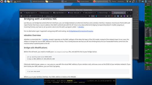 The image shows a computer screen with a web browser open to a webpage titled "Bridging with a wireless NIC." The webpage provides instructions on how to bridge an ethernet interface with a wireless interface on a Linux system. The content includes a section titled "ebtables Overview," explaining that ebtables operates on the MAC sublayer of the data-link layer of the OSI model, allowing changes to the source MAC address of forwarded frames. Another section, "bridge-utils Modifications," instructs users to modify the /etc/network/interfaces file and add a line to the bridge stanza, specifying the MAC address of the wireless card. The webpage also includes a code snippet for the command to be executed. The background of the screen shows a blue desktop wallpaper with various icons and open windows, including a terminal window displaying network interface information. The browser's address bar shows the URL "BridgenetworkConnections," and the title bar indicates the webpage is titled "BridgenetworkConnections."

Provided by @altbot, generated privately and locally using Ovis2-8B

🌱 Energy used: 0.212 Wh
