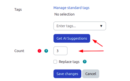 Screenshot of the editing form of the Moodle question bank bulktags plugin. A dropdown is shown with the word Enter Tags. Under that is a button with the word Get AI Suggestions. Under that is a text box with the label count. There is a red dot indicating this field is required and the text box has the number 3 in it. Under that is  a checkbox marked Replace tags and at the very botton are two buttons. One says Save changes and the other says Cancel.  Two red arrows have been added as annotation, one pointing to the Get AI Suggestions button and the other points to the text bo with number 4 in it.