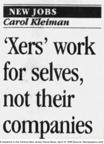"Xers work for selves, not their companies", a newspaper article from 1995 says.