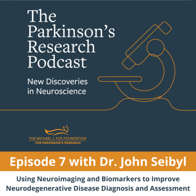 This is an image of the cover art for the podcast linked in this post. It is a square image with a dark blue background. The title of the show "The Parkinson's Research Podcast: New Discoveries in Neuroscience" appears in white on the left side of the image. Underneath, in orange, the logo for The Michael J. Fox Foundation For Parkinson's Research is displayed. There is an abstract line art drawing of a microscope in orange on the right side of the image. At the bottom, the text reads "Episode 7 with Dr. John Seibyl. Using Neuroimaging and Biomarkers to Improve Neurodegenerative Disease Diagnosis and Assessment". 