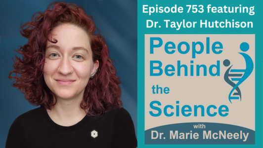 On the left side of the image, there is a headshot photo of Dr. Taylor Hutchison. She is a white woman with curly red hair, blue eyes, and she is wearing a black shirt. The background is blue. On the right side of the image, the text at the top reads "Episode 753 featuring Dr. Taylor Hutchison". Underneath, the podcast cover art for the show is displayed. The text reads "People Behind the Science with Dr. Marie McNeely".